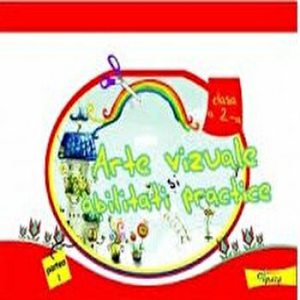 Arte vizuale si abilitati practice. Clasa a 2-a. Partea I