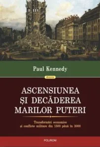 Ascensiunea si decaderea marilor puteri de Paul Kennedy