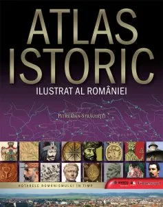 Atlas istoric ilustrat al Romaniei de Petre Dan-Straulesti