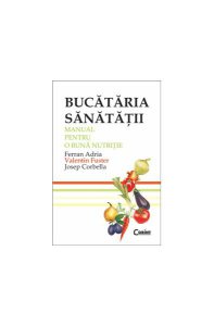 Bucătăria sănătăţii. Manual pentru o bună nutriţie