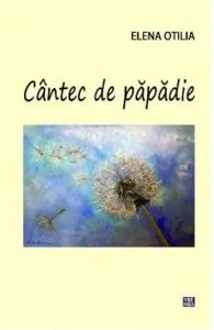 Cantec de papadie de Elena Otilia
