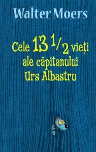 Cele 13 1/2 vieti ale capitanului Urs Albastru de Walter Moers