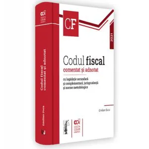 Codul fiscal comentat și adnotat cu legislație secundară și complementară, jurisprudență și norme metodologice 2021 de Emilian Duca