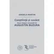 Constiinta si cuvant. Eseuri despre romanele lui Augustin Buzura de Angela Martin