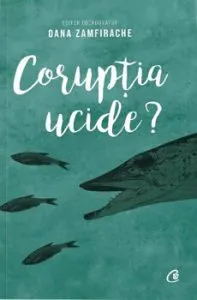 Coruptia ucide? de Oana Zamfirache