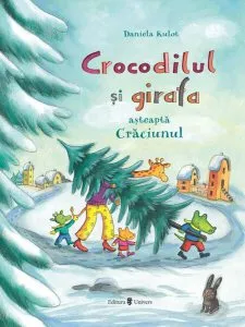 Crocodilul și girafa așteaptă Crăciunul de Daniela Kulot