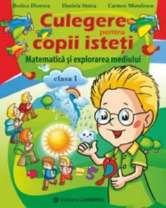 Culegere pentru copii isteti. Matematica si explorarea mediului. Clasa I de Rodica Dinescu