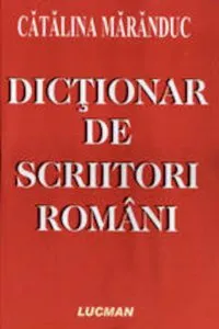 Dictionar de scriitori romani de Catalina Maranduc