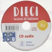 Dieci A2 (CD audio)/Zece A2 (CD audio). Curs de limba italiana 2 de Ciro Massimo Naddeo