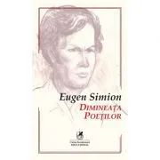 Dimineata poetilor. Eseuri despre inceputurile poeziei romane de Eugen Simion