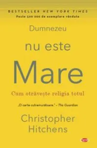 Dumnezeu nu este mare. Carte pentru toti. Vol 52 de Christopher Hitchens