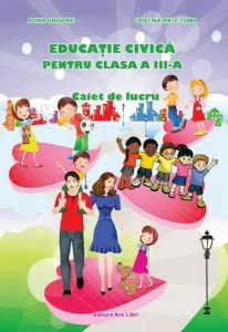 Educatie civica, clasa a III-a, caiet de lucru de Adina Grigore