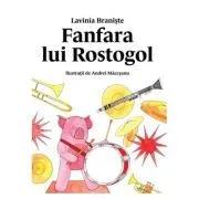 Fanfara lui Rostogol. Seria Rostogol 5 de Lavinia Braniste