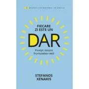 Fiecare zi este un DAR. Povesti despre frumusetea vietii de Stefanos Xenakis