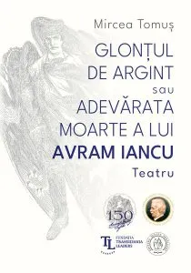 Glonțul de argint sau Adevărata moarte a lui Avram Iancu de Mircea Tomus