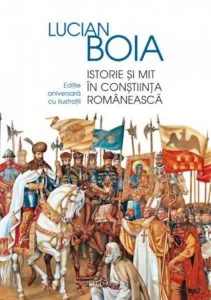 Istorie si mit in constiinta romaneasca de Lucian Boia
