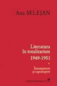 Literatura in totalitarism 1949-1951. Intemeietori si capodopere, Vol. 1