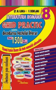 Literatura romana clasa a 8-a. Ghid practic pentru decodarea textului literar