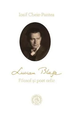 Lucian Blaga. Filosof si poet orfic de Iosif Cheie-Pantea