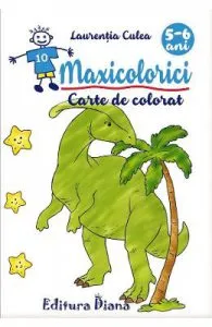 Maxicolorici. Carte de colorat 5-6 ani de Laurentia Culea