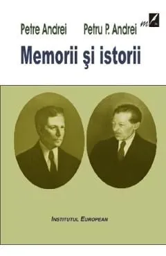 Memorii si istorii de Petru P. Andrei