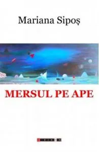 Mersul pe ape de Mariana Sipos