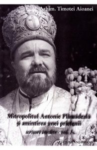 Mitropolitul Antonie Plamadeala si amintirea unei prietenii. Scrieri inedite Vol.1