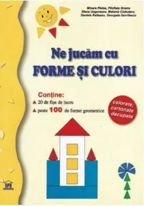 Ne jucam cu forme si culori de Mioara Pletea