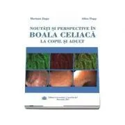 Noutati si Perspective in Boala Celiaca la Copil si Adult de Mariana Jinga