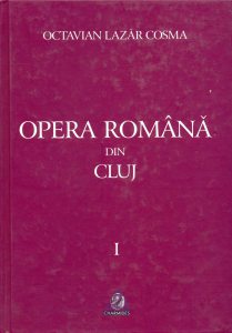 Opera Romana Din Cluj 1919-1999 Vol I