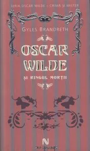 Oscar Wilde si ringul mortii de Gyles Brandreth