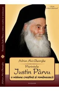 Parintele Justin Parvu, o misiune crestina si romaneasca de Adrian Alui Gheorghe