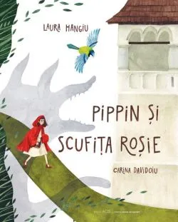 Pippin și Scufița Roșie de Laura Hangiu
