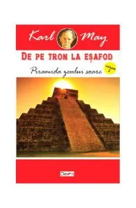 Piramida zeului soare. De pe tron la eșafod Vol.2 de Karl May