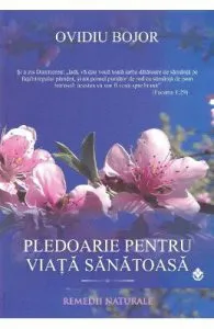 Pledoarie pentru o viata sanatoasa de Ovidiu Bojor