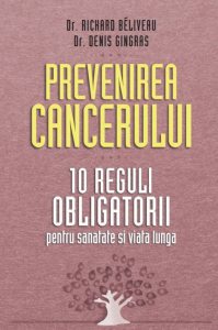 Prevenirea cancerului. 10 reguli obligatorii pentru sanatate si viata lunga