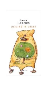 Privind în soare (ediția a II-a) de Julian Barnes