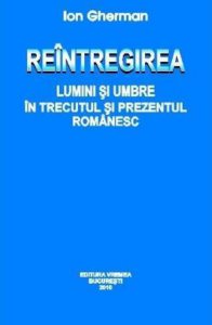 Reintregirea. Lumini si umbre in trecutul si prezentul Romanesc