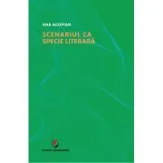 Scenariul ca specie literara de Ana Agopian