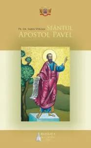 Sfantul Apostol Pavel: Istoria propovaduirii Evangheliei de Pr. Dr. Sabin Verzan