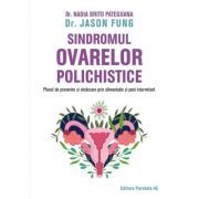 Sindromul ovarelor polichistice. Planul de prevenire si vindecare prin alimentatie si post intermitent