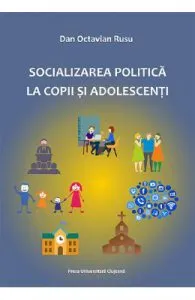 Socializarea politica la copii si adolescenti de Dan Octavian Rusu