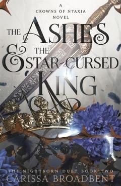 The Ashes and the Star-Cursed King. Crowns of Nyaxia #2