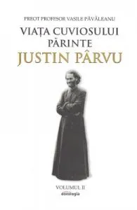Viata Cuviosului Parinte Justin Parvu Vol.2 de Preot Profesor Vasile Pavaleanu