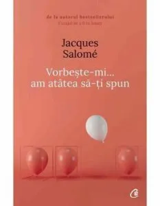 Vorbeste-mi, am atatea sa-ti spun - Editia a V-a de Jacques Salome