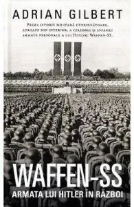 Waffen-SS. Armata lui Hitler in razboi de Adrian Gilbert