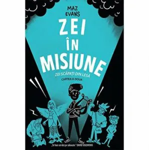 Zei in misiune. Zei scapati din lesa. Cartea a doua de Maz Evans