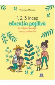 1,2,3 incep educatia pozitiva. De ce functioneaza, cum si pentru cine