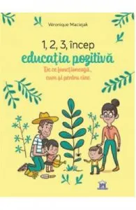 1,2,3 incep educatia pozitiva. De ce functioneaza, cum si pentru cine