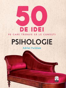 50 de idei pe care trebuie sa le cunosti. Psihologie.